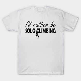 Solo Climbing - I'd rather be solo climbing T-Shirt